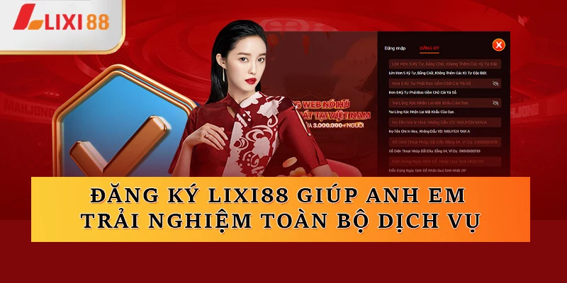 Đăng ký Lixi88 giúp anh em trải nghiệm toàn bộ dịch vụ