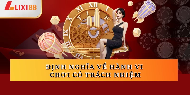 Định nghĩa về hành vi chơi có trách nhiệm tại lixi88