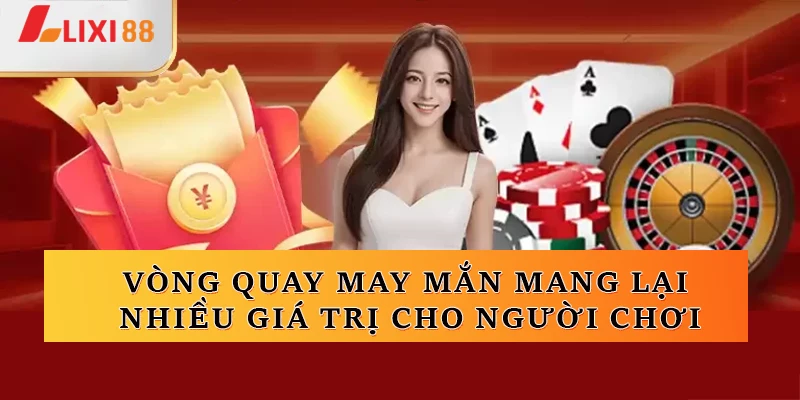 Vòng quay may mắn mang lại nhiều giá trị cho người chơi