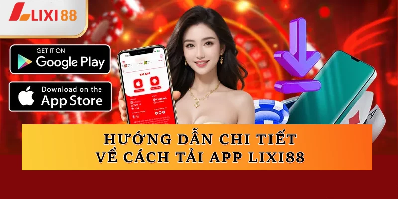 Hướng dẫn chi tiết về cách tải app Lixi88