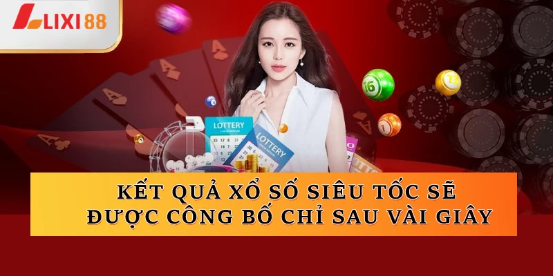 Kết quả xổ số siêu tốc sẽ được công bố chỉ sau vài giây