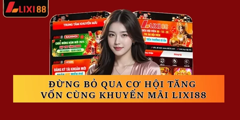 Đừng bỏ qua cơ hội tăng vốn cùng khuyến mãi Lixi88