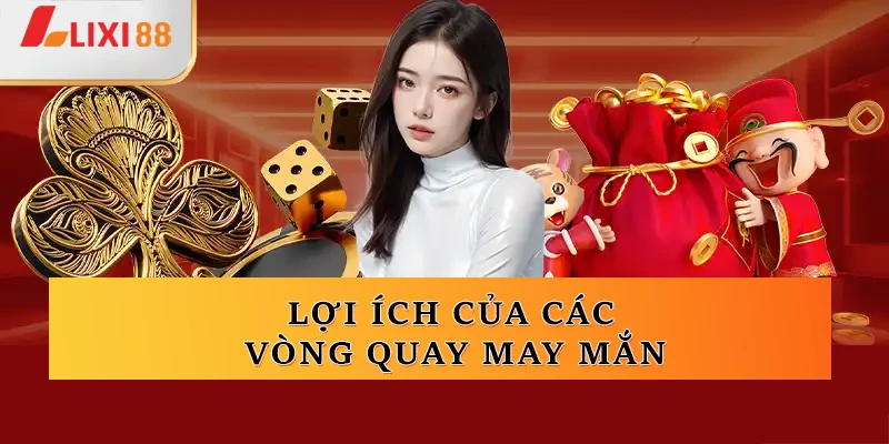 Lợi ích của các vòng quay may mắn