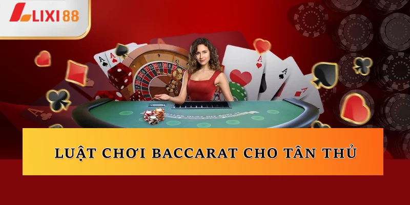 Làm quen với luật chơi Baccarat cho tân thủ