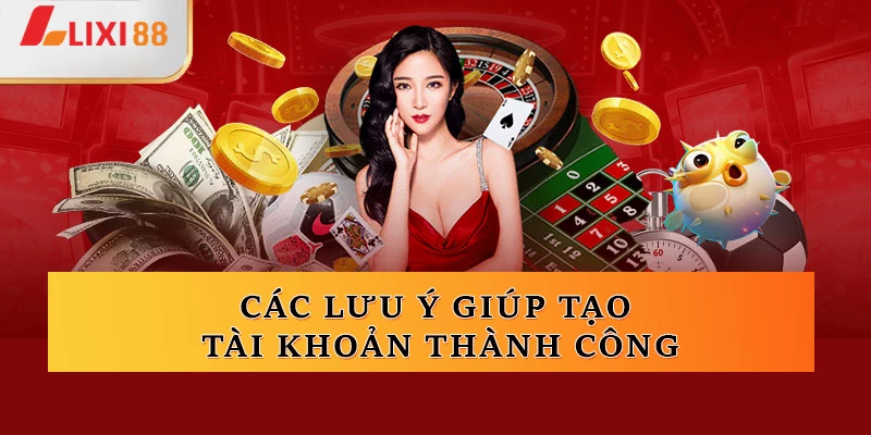 Các lưu ý giúp tạo tài khoản thành công