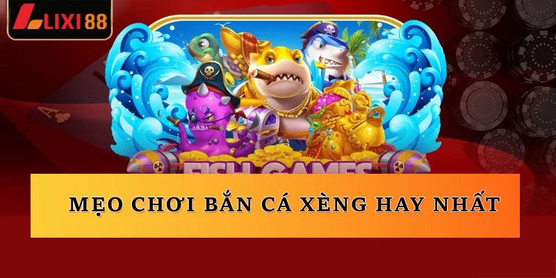 Mẹo chơi bắn cá xèng hay nhất