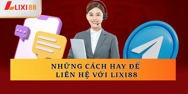 Những cách hay để liên hệ với Lixi88