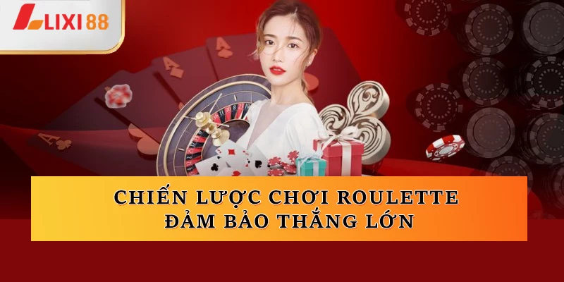 Chiến lược chơi Roulette  đảm bảo thắng lớn