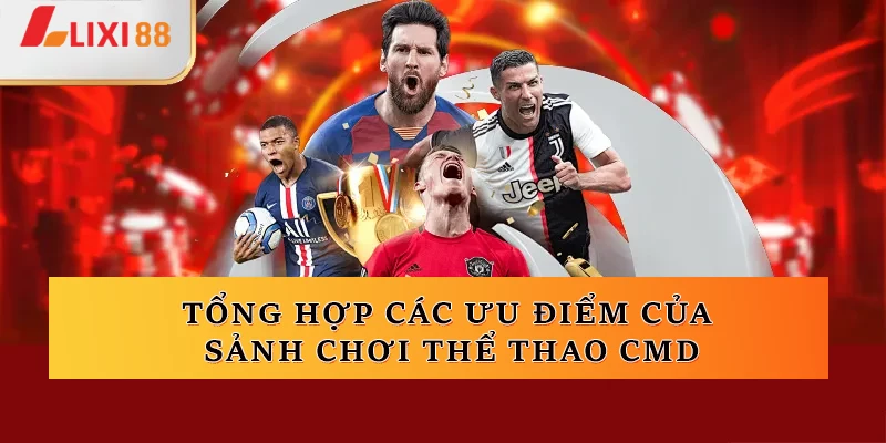 Tổng hợp các ưu điểm của sảnh chơi Thể thao CMD